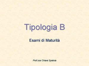 Tipologia B Esami di Maturit Prof ssa Chiara