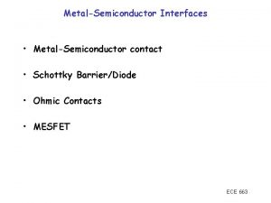 MetalSemiconductor Interfaces MetalSemiconductor contact Schottky BarrierDiode Ohmic Contacts