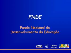 FNDE Fundo Nacional de Desenvolvimento da Educao Histrico