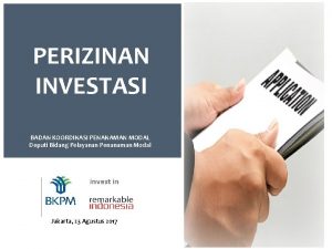 PERIZINAN INVESTASI BADAN KOORDINASI PENANAMAN MODAL Deputi Bidang