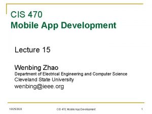 CIS 470 Mobile App Development Lecture 15 Wenbing