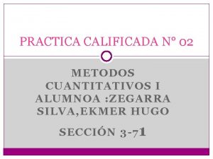 PRACTICA CALIFICADA N 02 METODOS CUANTITATIVOS I ALUMNOA