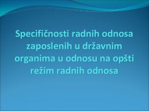 Specifinosti radnih odnosa zaposlenih u dravnim organima u