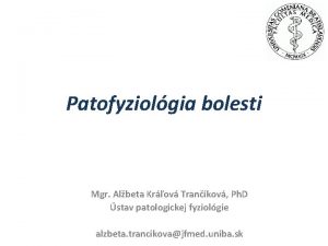 Patofyziolgia bolesti Mgr Albeta Krov Trankov Ph D