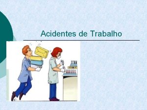 Acidentes de Trabalho Acidente de trabalho O art