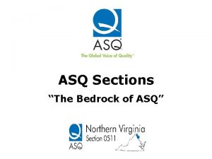 ASQ Sections The Bedrock of ASQ To Our
