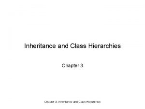 Inheritance and Class Hierarchies Chapter 3 Inheritance and
