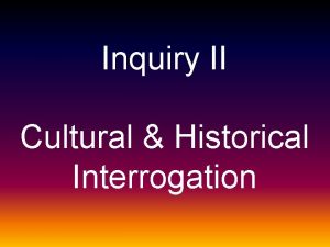 Inquiry II Cultural Historical Interrogation DEFINING CULTURAL AND