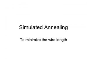 Simulated Annealing To minimize the wire length Combinatorial