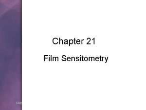 Chapter 21 Film Sensitometry Copyright 2006 by Thomson