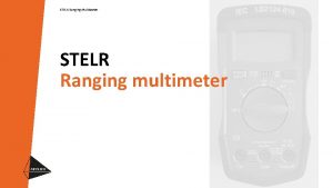 STELR Ranging Multimeter STELR Ranging multimeter STELR Ranging