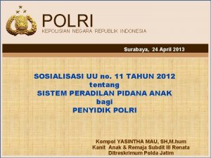 POLRI KEPOLISIAN NEGARA REPUBLIK INDONESIA Surabaya 24 April