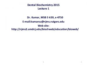 Dental Biochemistry 2015 Lecture 1 Dr Kumar MSB