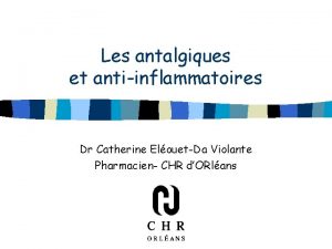 Les antalgiques et antiinflammatoires Dr Catherine ElouetDa Violante