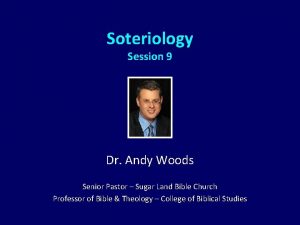 Soteriology Session 9 Dr Andy Woods Senior Pastor