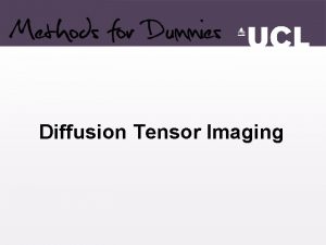Diffusion Tensor Imaging Overview Theory Basic physics Tensor
