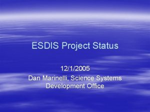 ESDIS Project Status 1212005 Dan Marinelli Science Systems