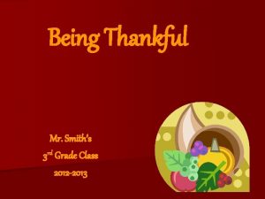Being Thankful Mr Smiths 3 rd Grade Class