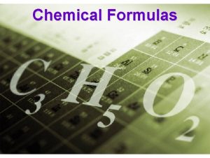 Chemical Formulas Chemical reactions occur when old bonds