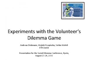Experiments with the Volunteers Dilemma Game Andreas Diekmann
