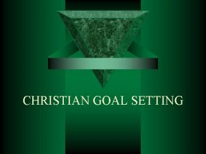 CHRISTIAN GOAL SETTING 15 Christian Goal setting Different