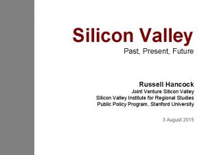 Silicon Valley Past Present Future Russell Hancock Joint