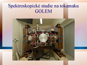 Spektroskopick studie na tokamaku GOLEM Plazma Tokamak Golem
