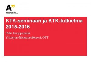 KTKseminaari ja KTKtutkielma 2015 2016 Petri Kuoppamki Yritysjuridiikan