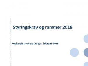 Styringskrav og rammer 2018 Regionalt brukerutvalg 5 februar