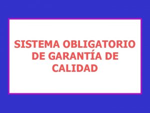 SISTEMA OBLIGATORIO DE GARANTA DE CALIDAD Mejoramiento de