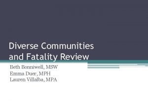 Diverse Communities and Fatality Review Beth Bonniwell MSW