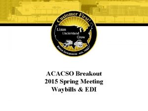 ACACSO Breakout 2015 Spring Meeting Waybills EDI Watco