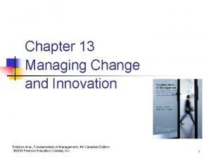 Chapter 13 managing change and innovation
