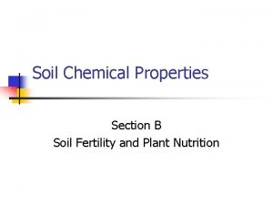 Soil Chemical Properties Section B Soil Fertility and