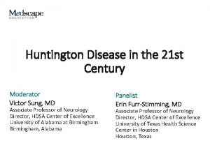 Huntington Disease in the 21 st Century Moderator