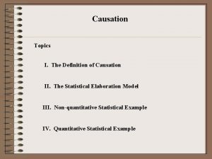 Causation Topics I The Definition of Causation II