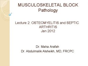 MUSCULOSKELETAL BLOCK Pathology Lecture 2 OSTEOMYELITIS and SEPTIC