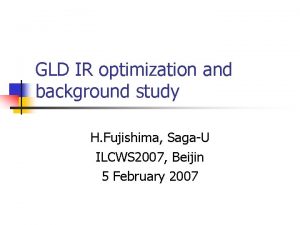 GLD IR optimization and background study H Fujishima