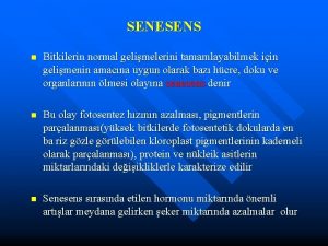 SENESENS n Bitkilerin normal gelimelerini tamamlayabilmek iin gelimenin