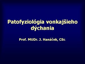 Patofyziolgia vonkajieho dchania Prof MUDr J Hanek CSc