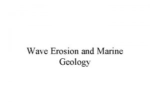 Wave Erosion and Marine Geology Wave Motions Particles