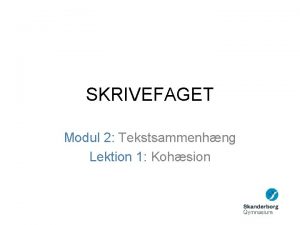 SKRIVEFAGET Modul 2 Tekstsammenhng Lektion 1 Kohsion Tekstlingvistik