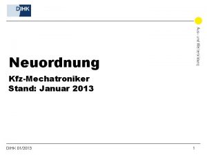 Neuordnung KfzMechatroniker Stand Januar 2013 DIHK 012013 1