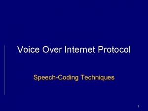 Voice Over Internet Protocol SpeechCoding Techniques 1 SpeechCoding