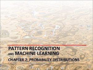 PATTERN RECOGNITION AND MACHINE LEARNING CHAPTER 2 PROBABILITY