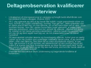 Deltagerobservation kvalificerer interview Udvlgelsen af interviewpersoner er vanskelig