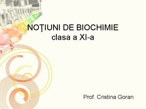 NOIUNI DE BIOCHIMIE clasa a XIa Prof Cristina