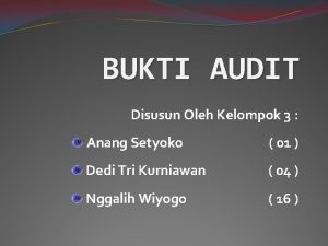 BUKTI AUDIT Disusun Oleh Kelompok 3 Anang Setyoko