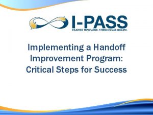 Implementing a Handoff Improvement Program Critical Steps for