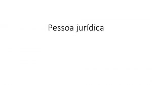 Pessoa jurdica Conceito A razo de ser da